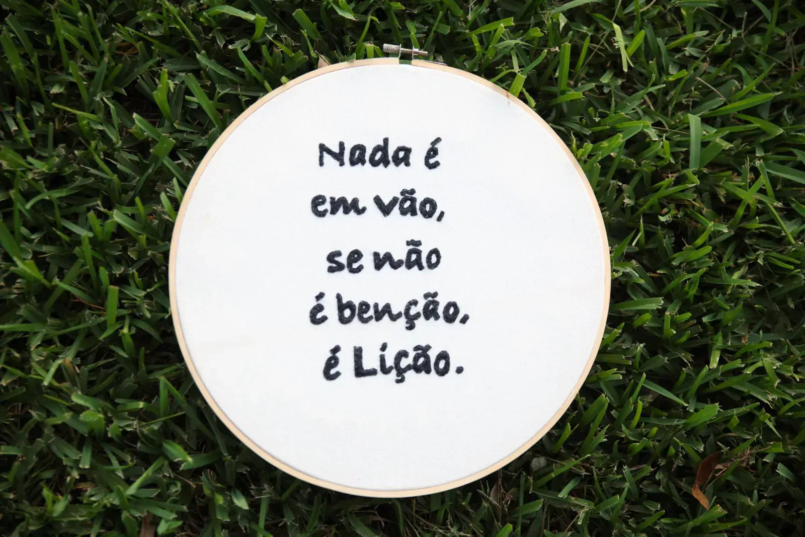 “Nada é em vão. Se não é benção, é lição.”